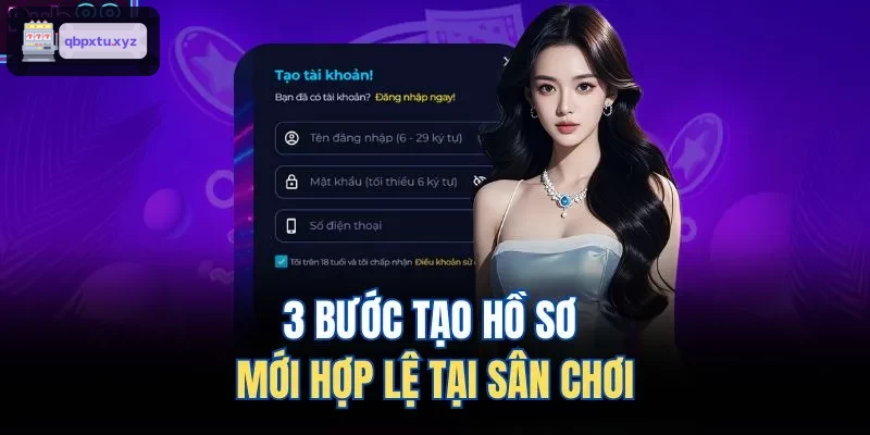 Hướng dẫn 3 bước tạo hồ sơ thành viên hợp lệ