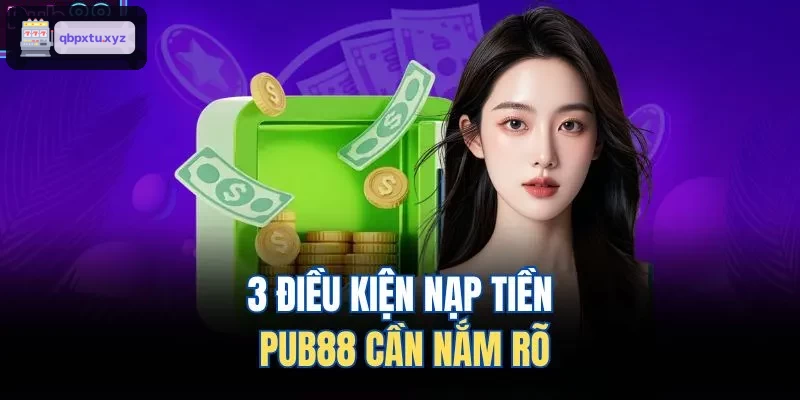 3 điều kiện nạp tiền KU88 cần nắm rõ