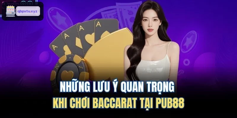 Những lưu ý quan trọng khi chơi Baccarat tại KU88