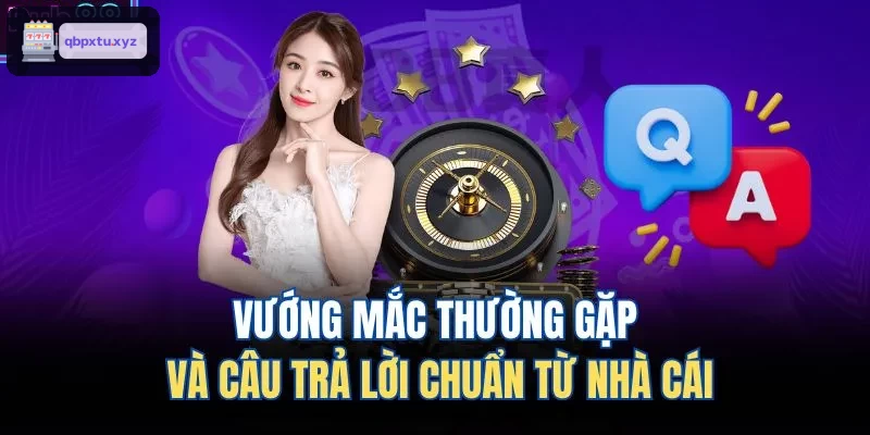 Giải đáp các thắc mắc phổ biến từ nhà cái